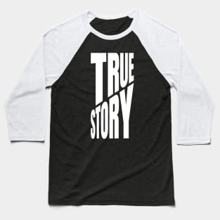 True Story Baseball T-Shirt